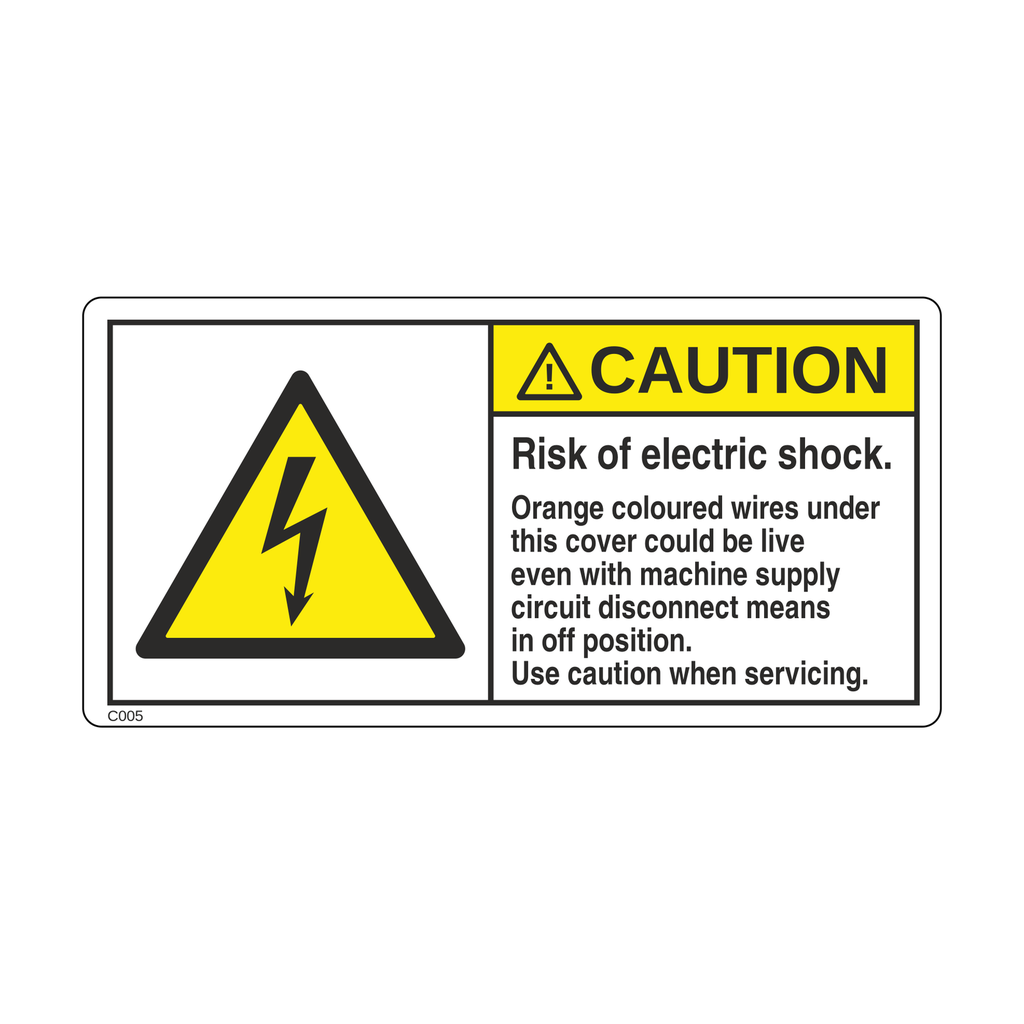 C005 - Risk of electric shock, Orange coloured wires under this cover could be live even with machine supply circuit disconnect means in off position