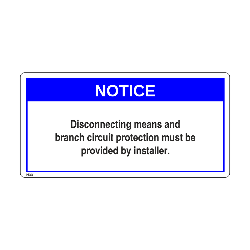 N001 - Disconnecting means and branch circuit protection must be provided by installer