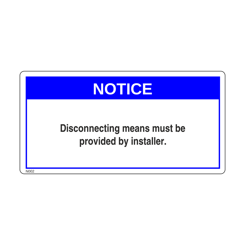 N002 - Disconnecting means must be provided by installer